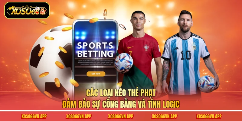Các loại kèo thẻ phạt đảm bảo sự công bằng và tính logic